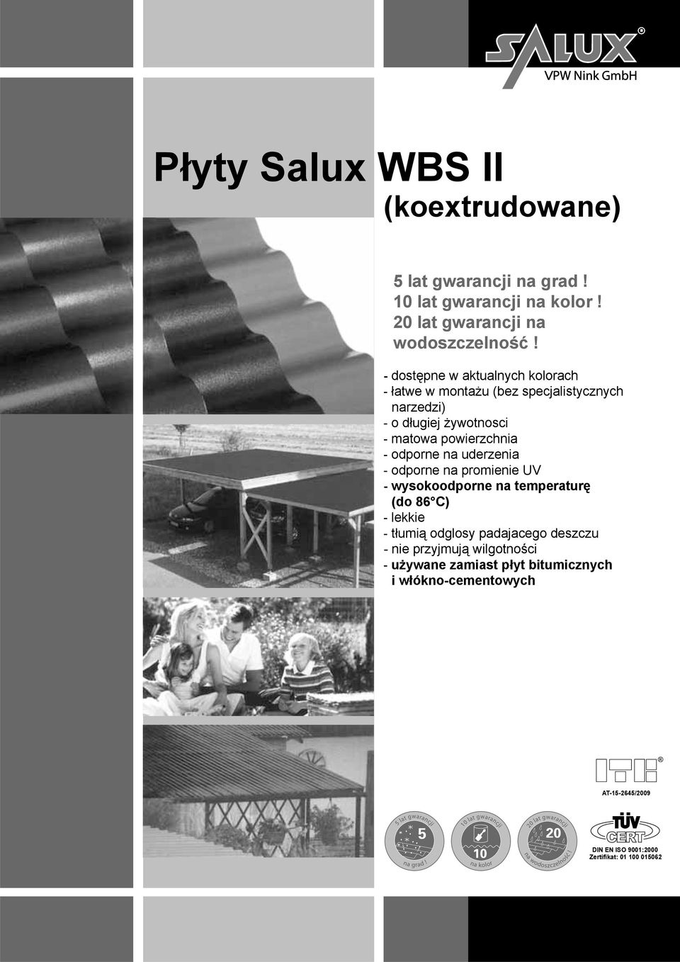 odporne na uderzenia - odporne na promienie UV - wysokoodporne na temperaturę (do 86 C) - lekkie - tłumią odglosy padajacego deszczu