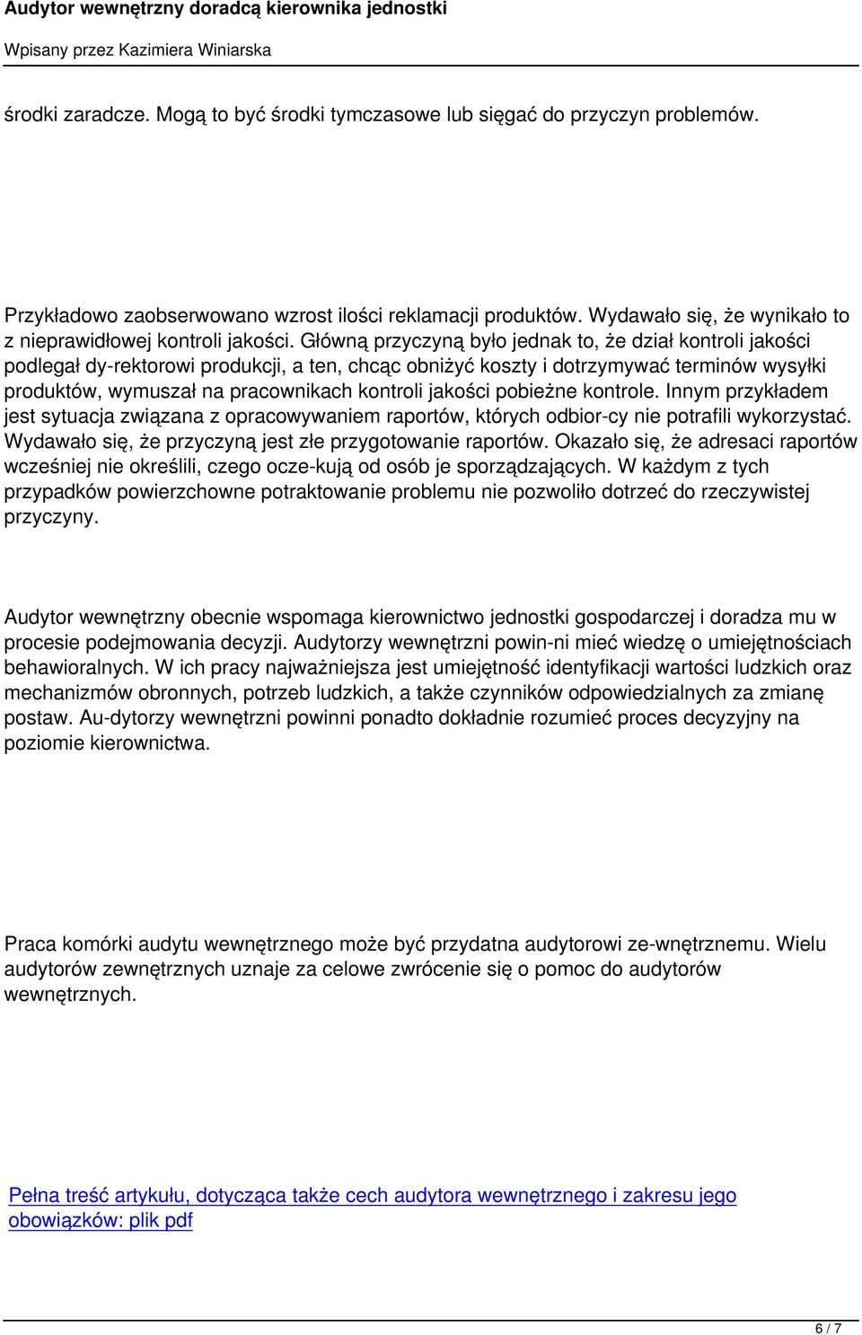 Główną przyczyną było jednak to, że dział kontroli jakości podlegał dy rektorowi produkcji, a ten, chcąc obniżyć koszty i dotrzymywać terminów wysyłki produktów, wymuszał na pracownikach kontroli