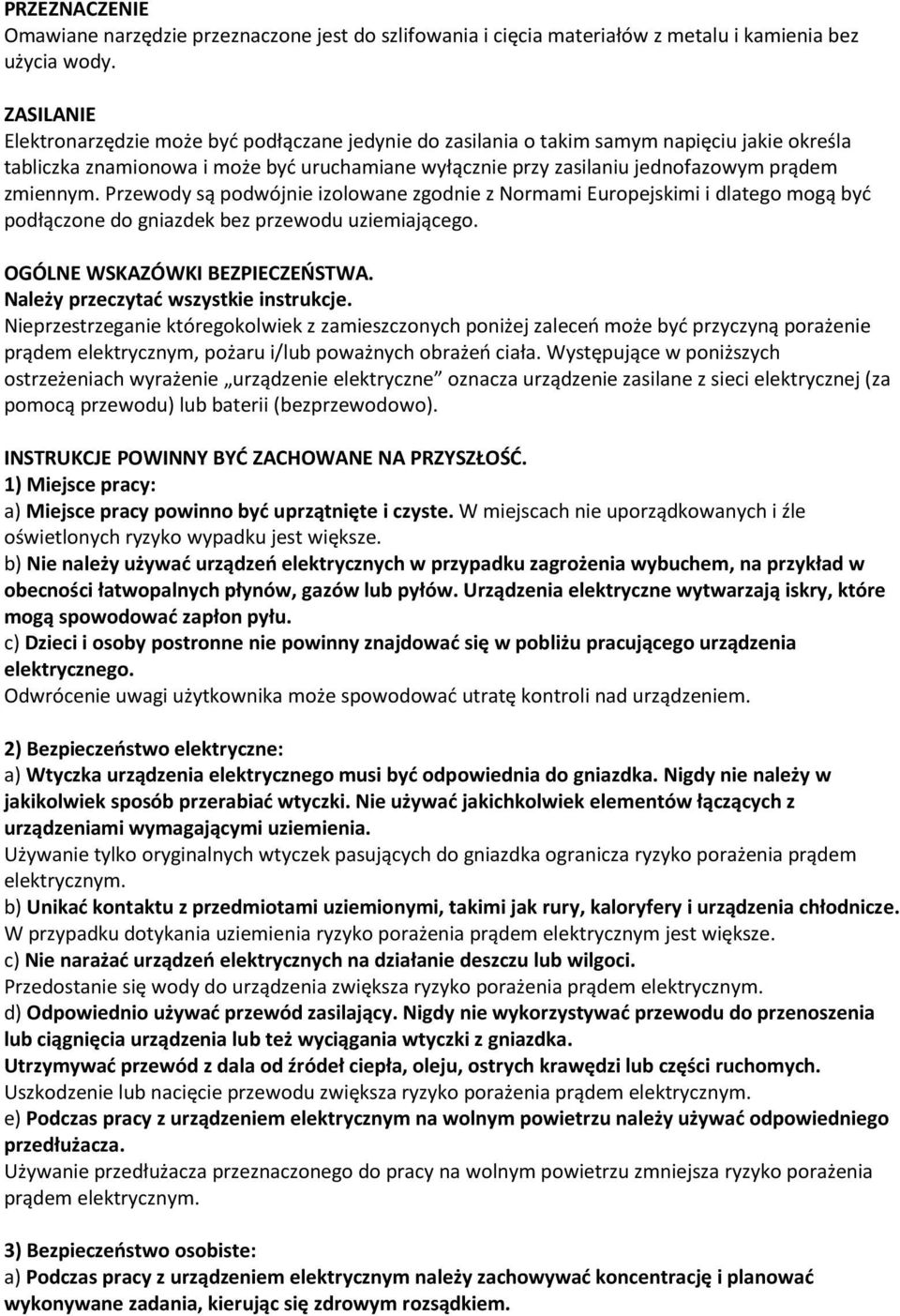 zmiennym. Przewody są podwójnie izolowane zgodnie z Normami Europejskimi i dlatego mogą być podłączone do gniazdek bez przewodu uziemiającego. OGÓLNE WSKAZÓWKI BEZPIECZEŃSTWA.