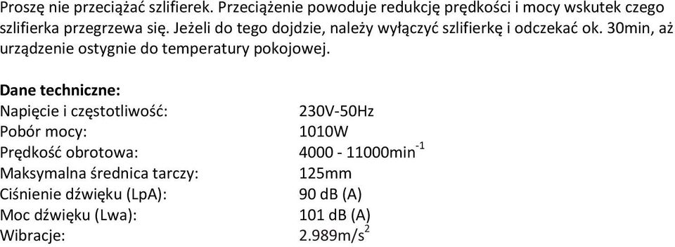 Jeżeli do tego dojdzie, należy wyłączyć szlifierkę i odczekać ok.