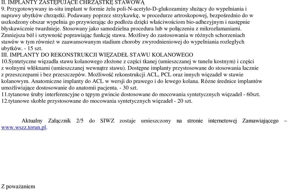 twardnieje. Stosowany jako samodzielna procedura lub w połączeniu z mikrozłamaniami. Zmniejsza ból i sztywność poprawiając funkcję stawu.