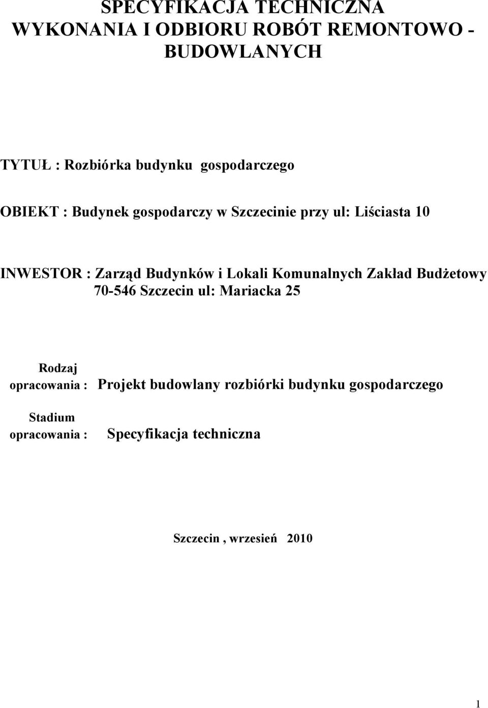 i Lokali Komunalnych Zakład BudŜetowy 70-546 Szczecin ul: Mariacka 25 Rodzaj opracowania : Projekt