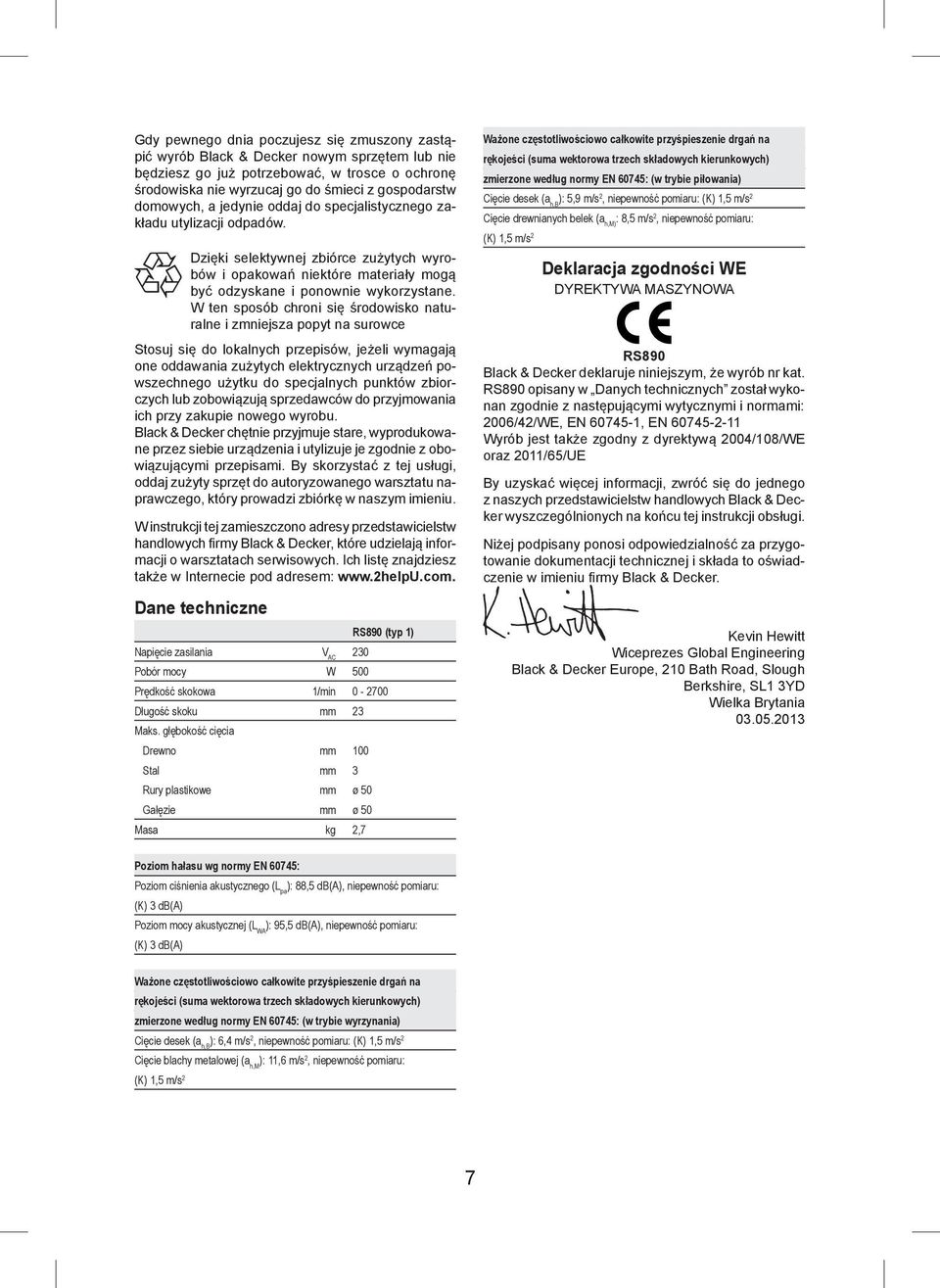 W ten sposób chroni się środowisko naturalne i zmniejsza popyt na surowce Stosuj się do lokalnych przepisów, jeżeli wymagają one oddawania zużytych elektrycznych urządzeń powszechnego użytku do