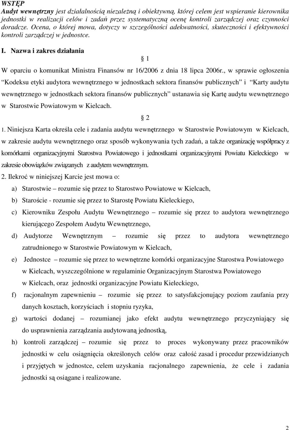 Nazwa i zakres działania 1 W oparciu o komunikat Ministra Finansów nr 16/2006 z dnia 18 lipca 2006r.