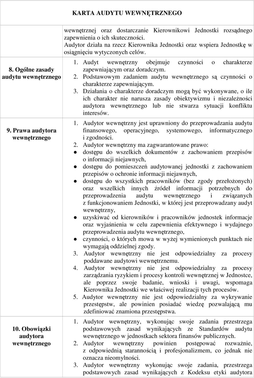 Podstawowym zadaniem audytu są czynności o charakterze zapewniającym. 3.