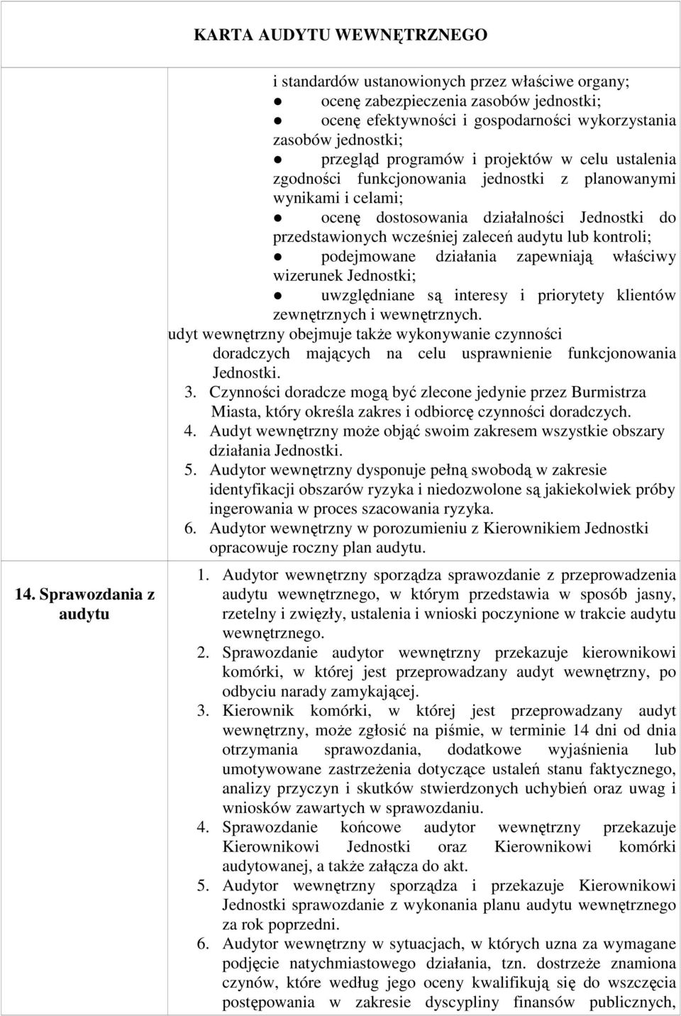 kontroli; podejmowane działania zapewniają właściwy wizerunek Jednostki; uwzględniane są interesy i priorytety klientów zewnętrznych i wewnętrznych. 2.