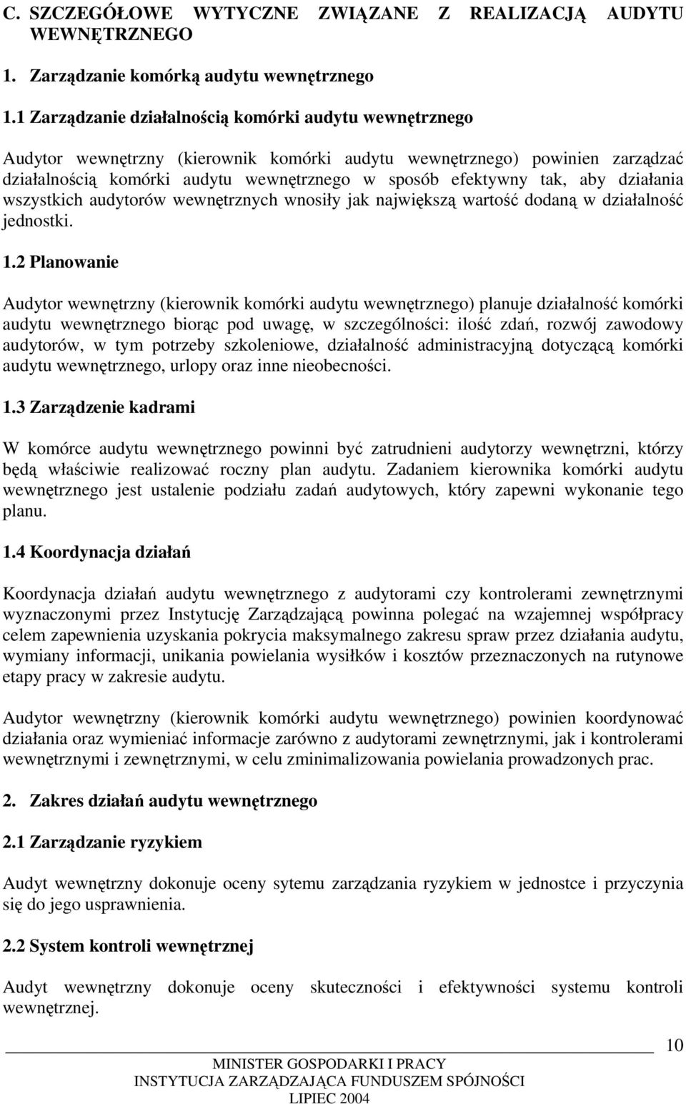 aby działania wszystkich audytorów wewnętrznych wnosiły jak największą wartość dodaną w działalność jednostki. 1.