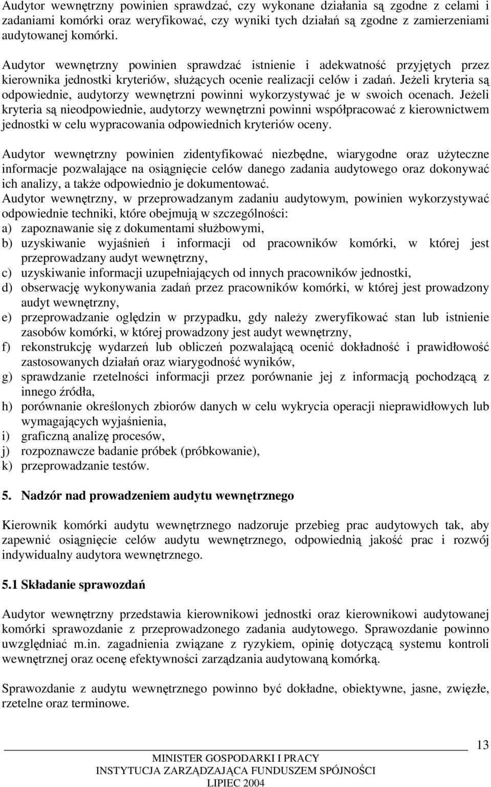 Jeżeli kryteria są odpowiednie, audytorzy wewnętrzni powinni wykorzystywać je w swoich ocenach.