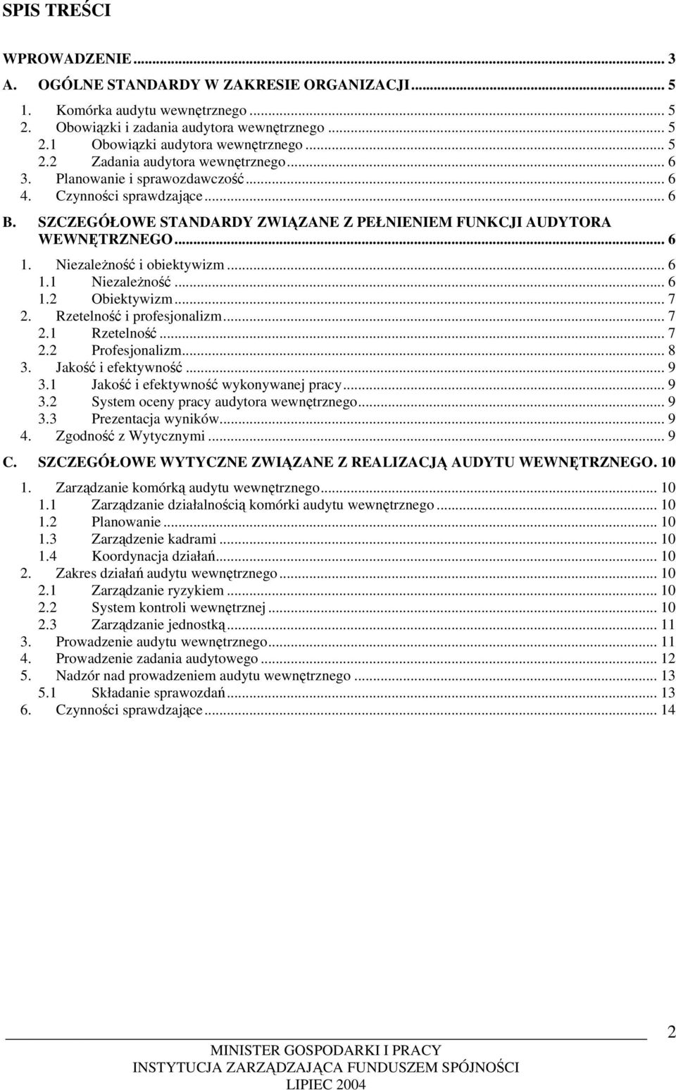 Niezależność i obiektywizm... 6 1.1 Niezależność... 6 1.2 Obiektywizm... 7 2. Rzetelność i profesjonalizm... 7 2.1 Rzetelność... 7 2.2 Profesjonalizm... 8 3. Jakość i efektywność...9 3.