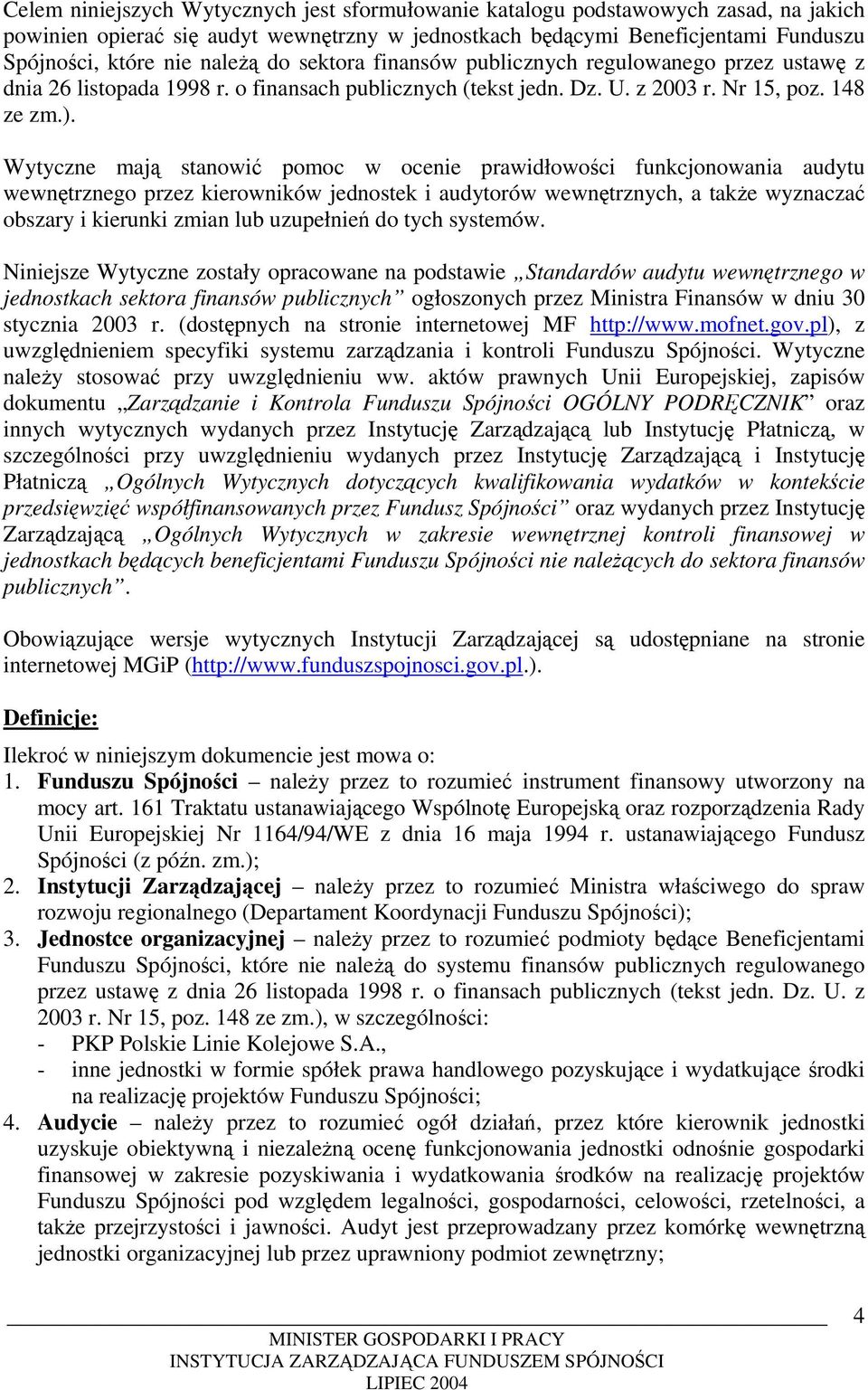 Wytyczne mają stanowić pomoc w ocenie prawidłowości funkcjonowania audytu wewnętrznego przez kierowników jednostek i audytorów wewnętrznych, a także wyznaczać obszary i kierunki zmian lub uzupełnień