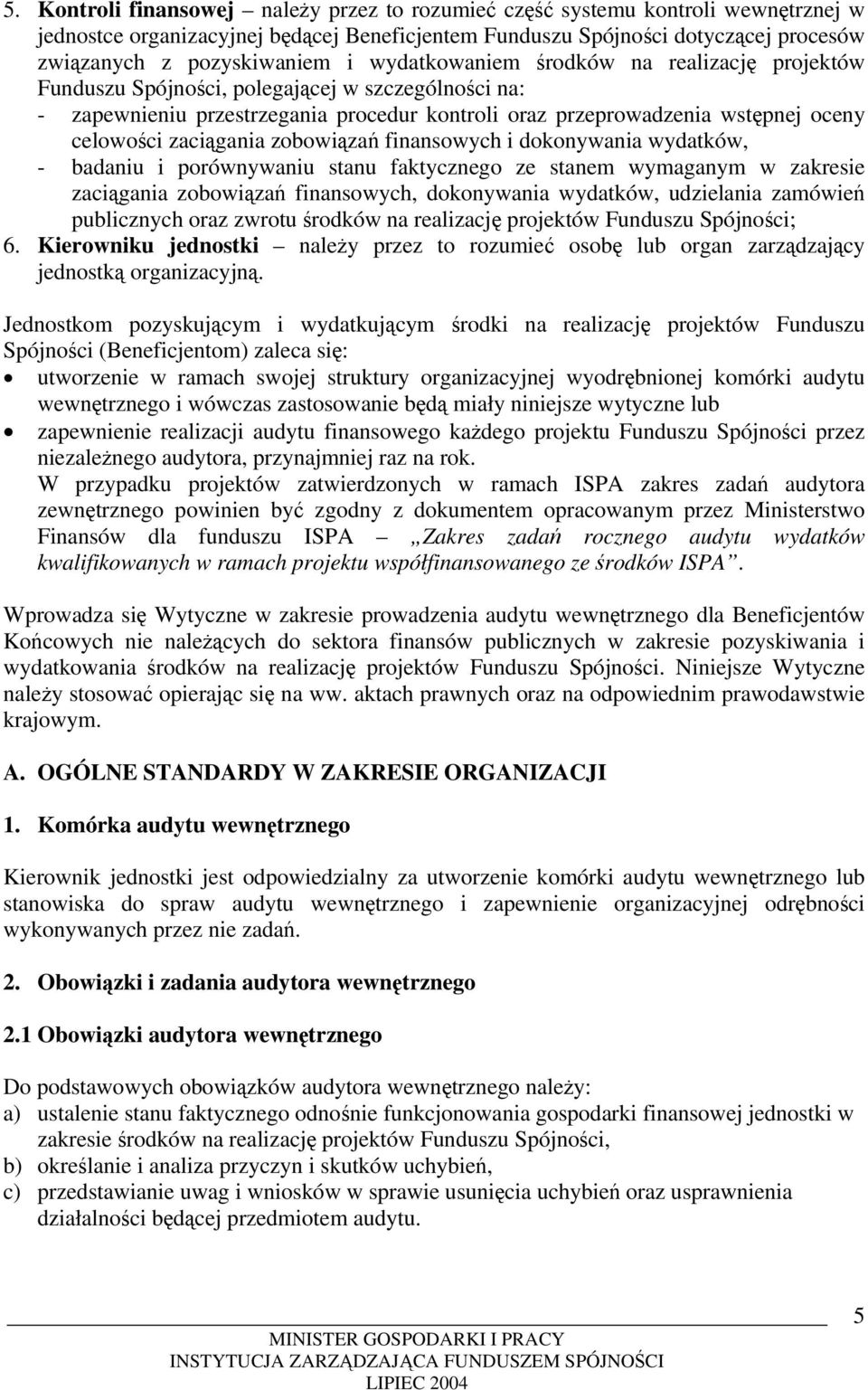 zaciągania zobowiązań finansowych i dokonywania wydatków, - badaniu i porównywaniu stanu faktycznego ze stanem wymaganym w zakresie zaciągania zobowiązań finansowych, dokonywania wydatków, udzielania