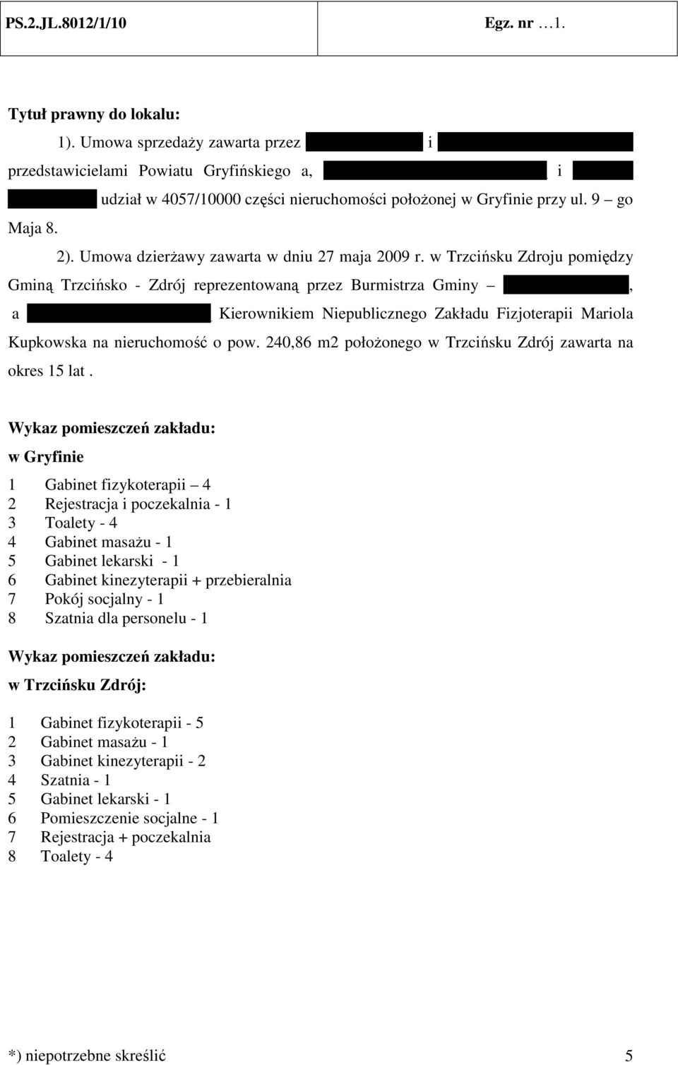 płŝnej w Gryfinie przy ul. 9 g Maja 8. 2). Umwa dzierŝawy zawarta w dniu 27 maja 2009 r.