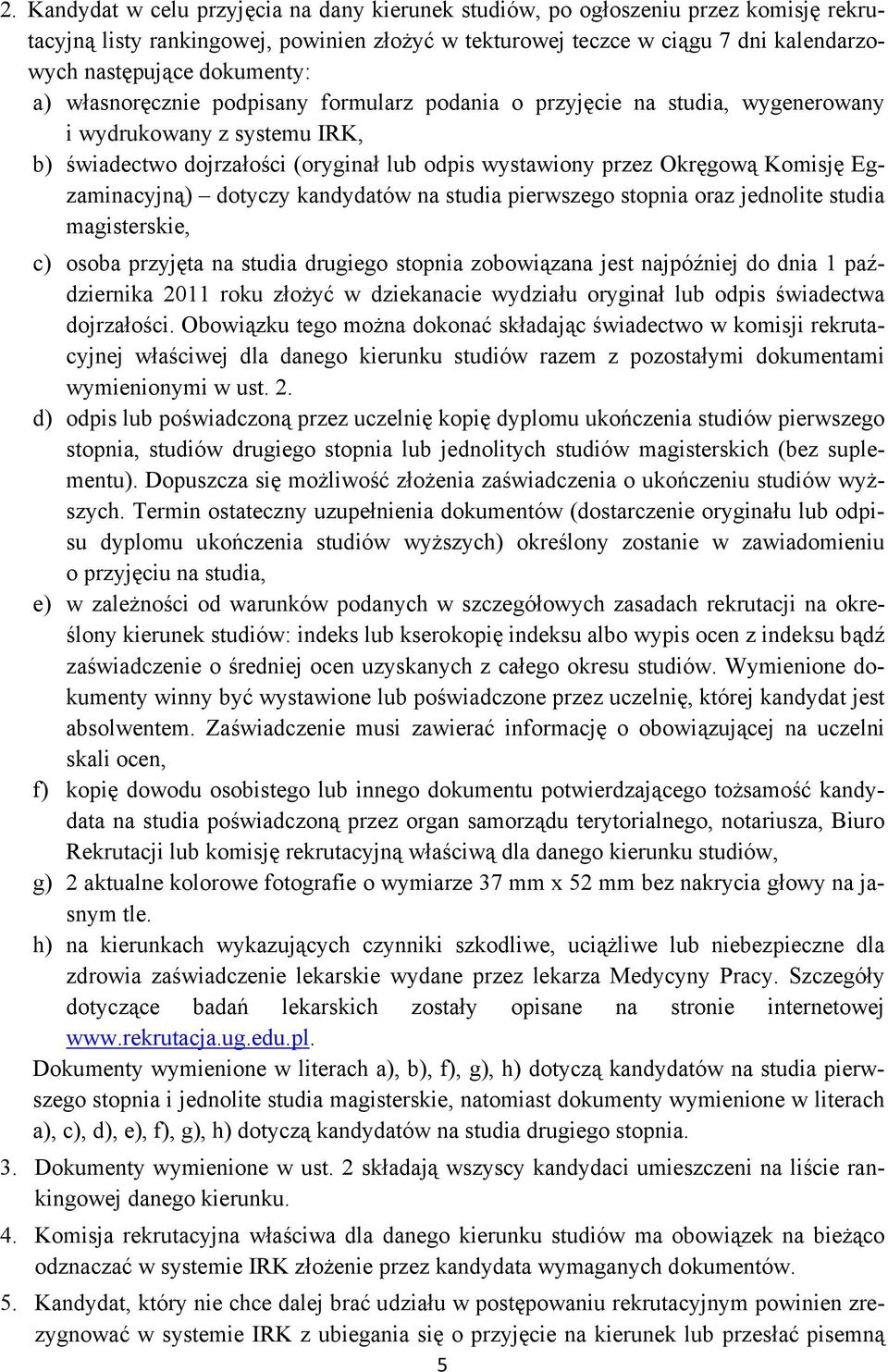 Komisję Egzaminacyjną) dotyczy kandydatów na studia pierwszego stopnia oraz jednolite studia magisterskie, c) osoba przyjęta na studia drugiego stopnia zobowiązana jest najpóźniej do dnia 1