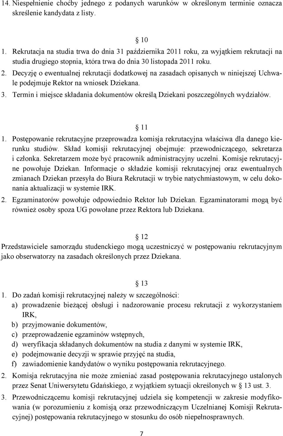 3. Termin i miejsce składania dokumentów określą Dziekani poszczególnych wydziałów. 11 1. Postępowanie rekrutacyjne przeprowadza komisja rekrutacyjna właściwa dla danego kierunku studiów.