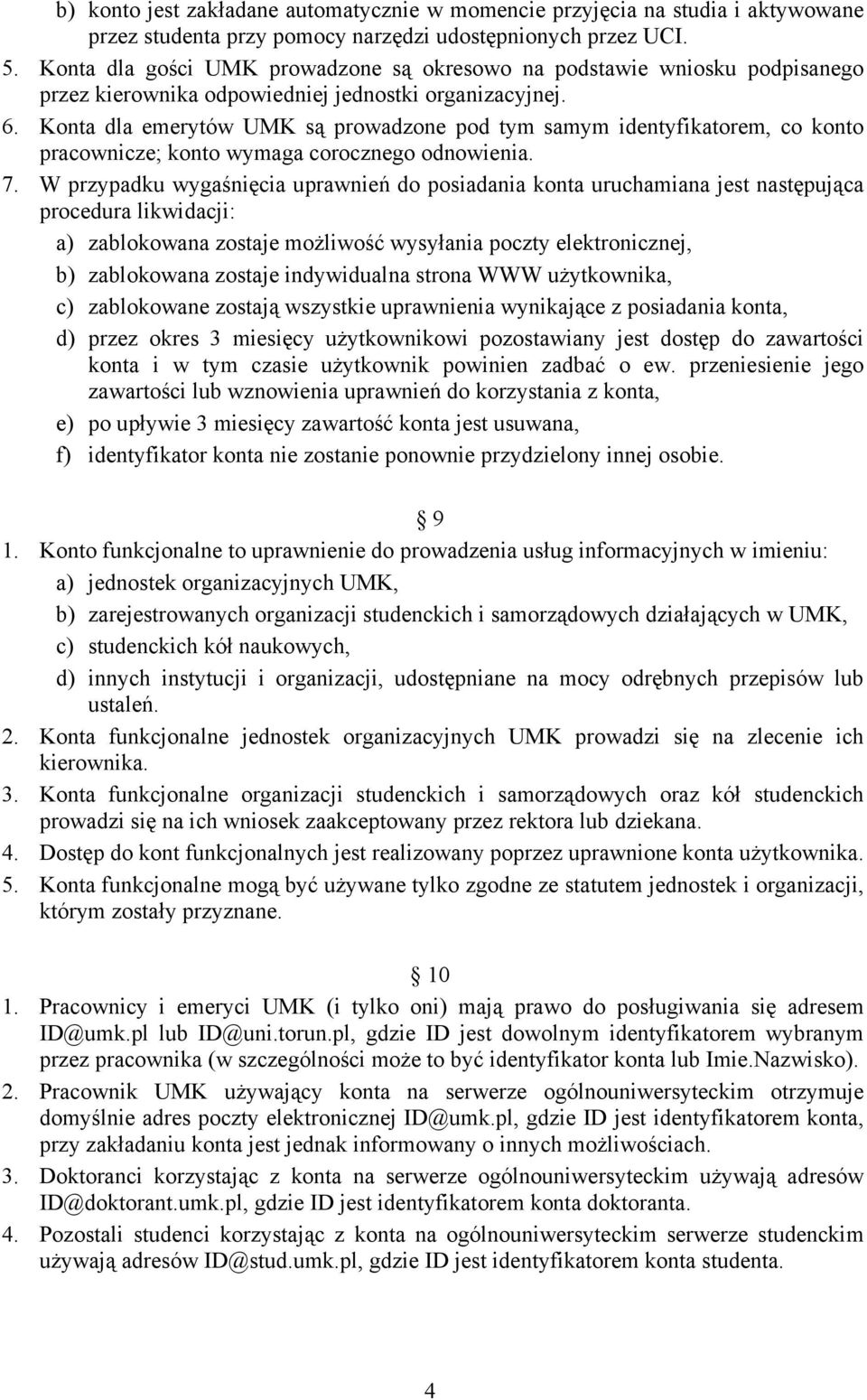 Konta dla emerytów UMK są prowadzone pod tym samym identyfikatorem, co konto pracownicze; konto wymaga corocznego odnowienia. 7.