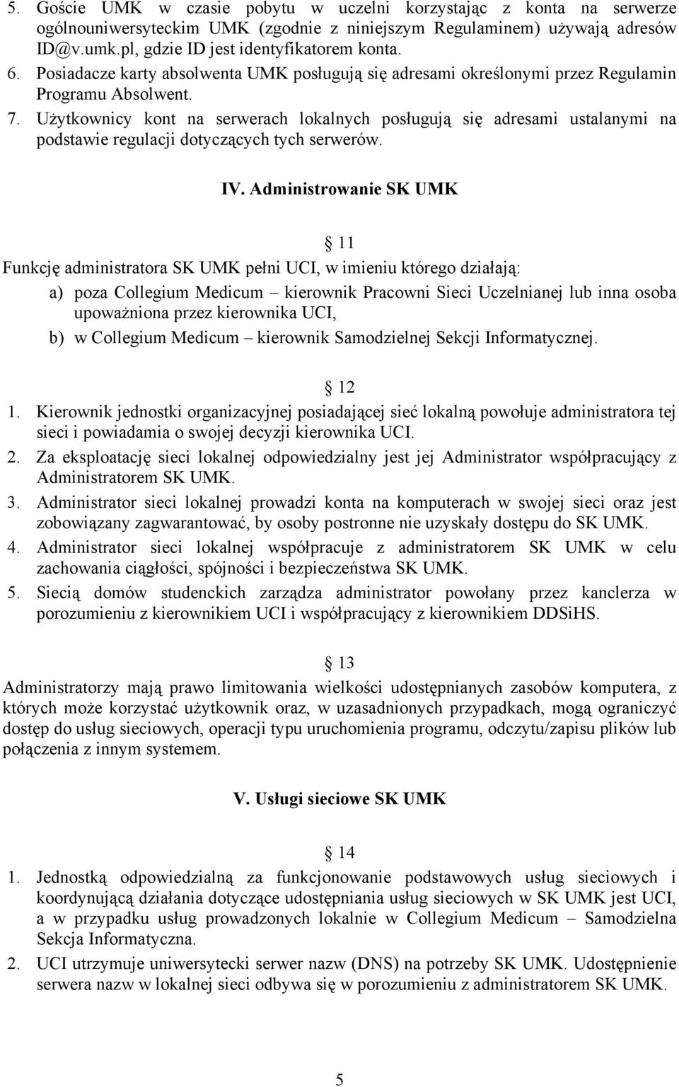 Użytkownicy kont na serwerach lokalnych posługują się adresami ustalanymi na podstawie regulacji dotyczących tych serwerów. IV.