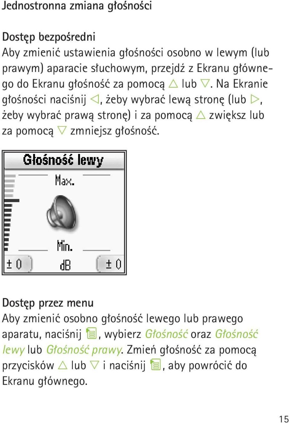 Na Ekranie głośności naciśnij, żeby wybrać lewą stronę (lub, żeby wybrać prawą stronę) i za pomocą zwiększ lub za pomocą zmniejsz głośność.