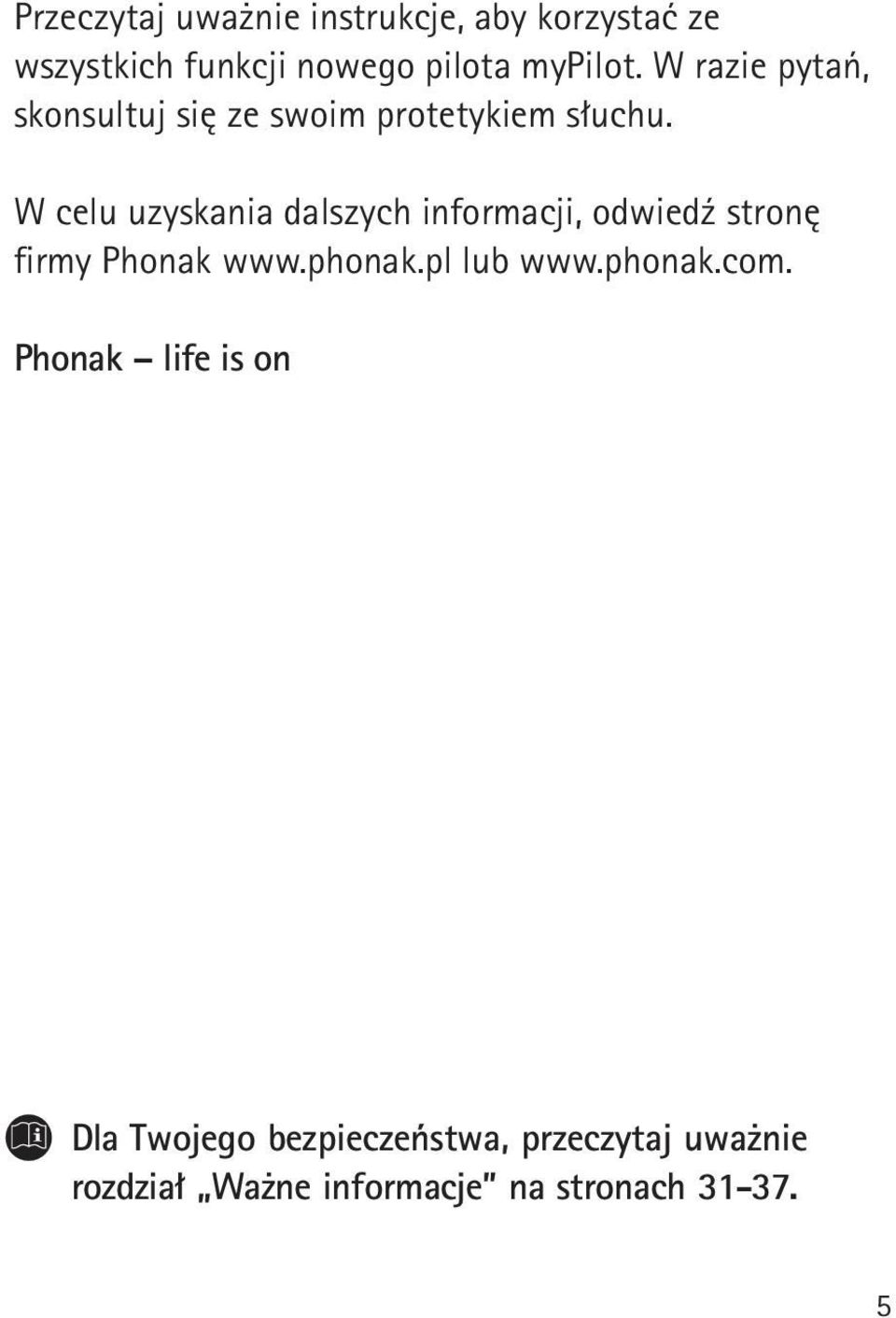 W celu uzyskania dalszych informacji, odwiedź stronę firmy Phonak www.phonak.pl lub www.