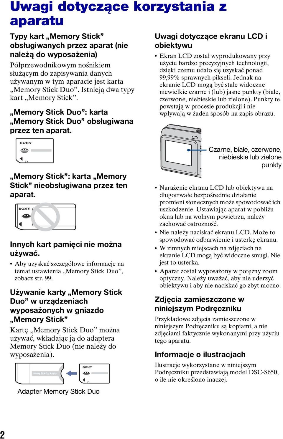 Uwagi dotyczące ekranu LCD i obiektywu Ekran LCD został wyprodukowany przy użyciu bardzo precyzyjnych technologii, dzięki czemu udało się uzyskać ponad 99,99% sprawnych pikseli.