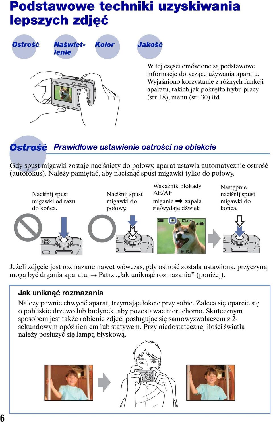 Ostrość Prawidłowe ustawienie ostrości na obiekcie Gdy spust migawki zostaje naciśnięty do połowy, aparat ustawia automatycznie ostrość (autofokus).