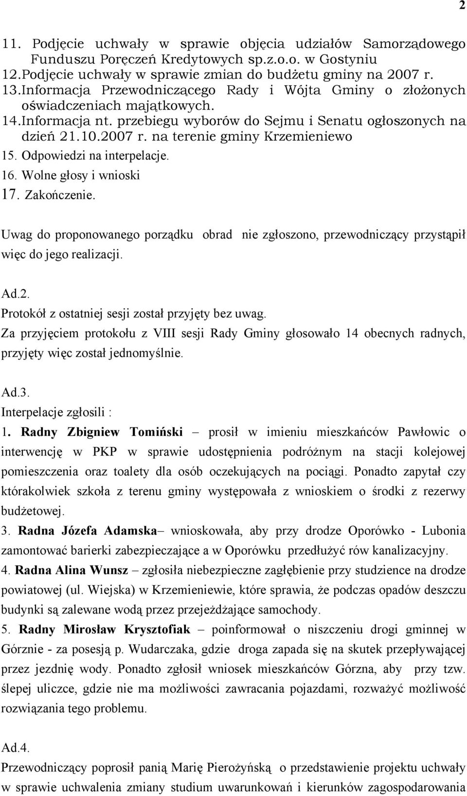 na terenie gminy Krzemieniewo 15. Odpowiedzi na interpelacje. 16. Wolne głosy i wnioski 17. Zakończenie.