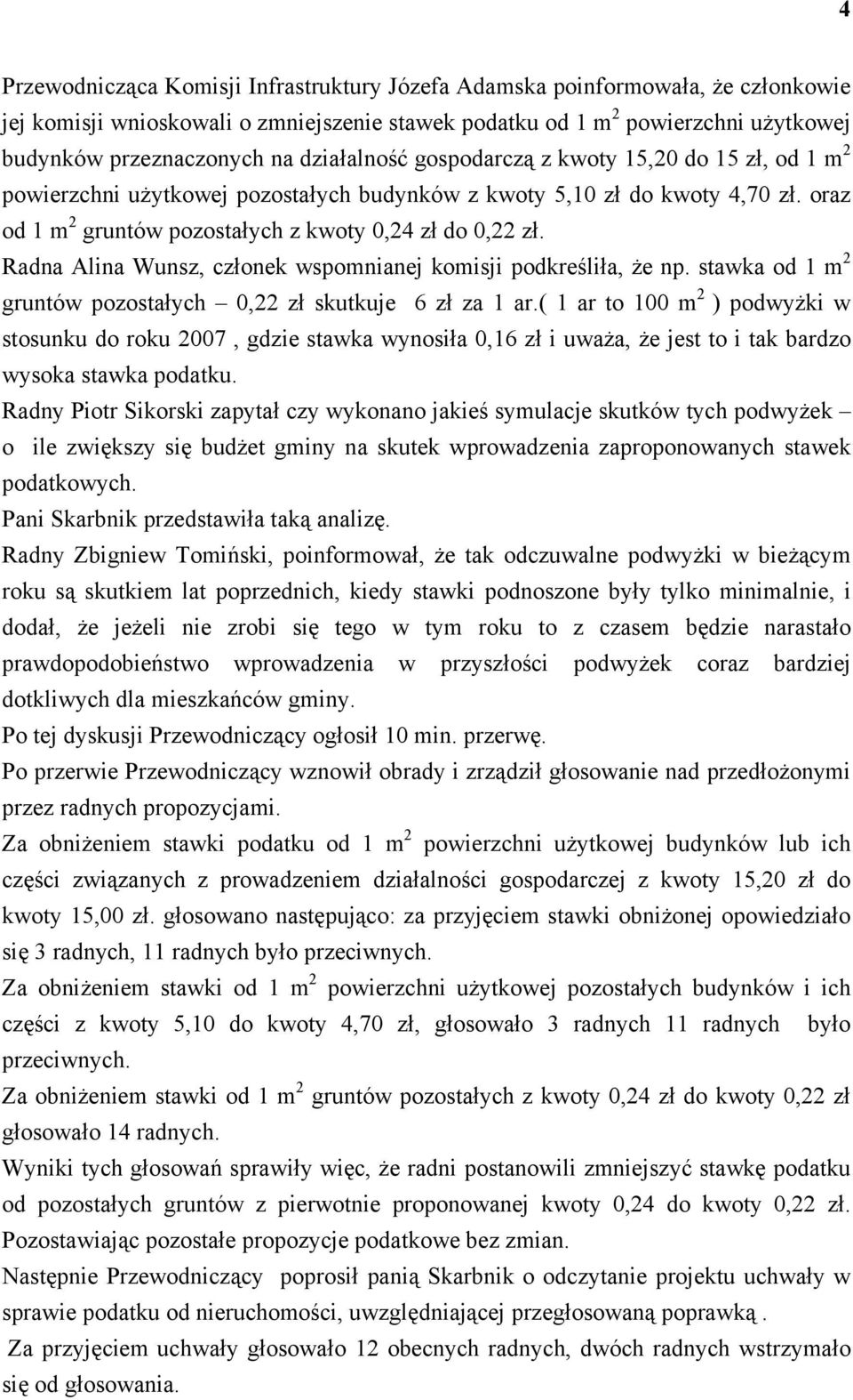 Radna Alina Wunsz, członek wspomnianej komisji podkreśliła, że np. stawka od 1 m 2 gruntów pozostałych 0,22 zł skutkuje 6 zł za 1 ar.