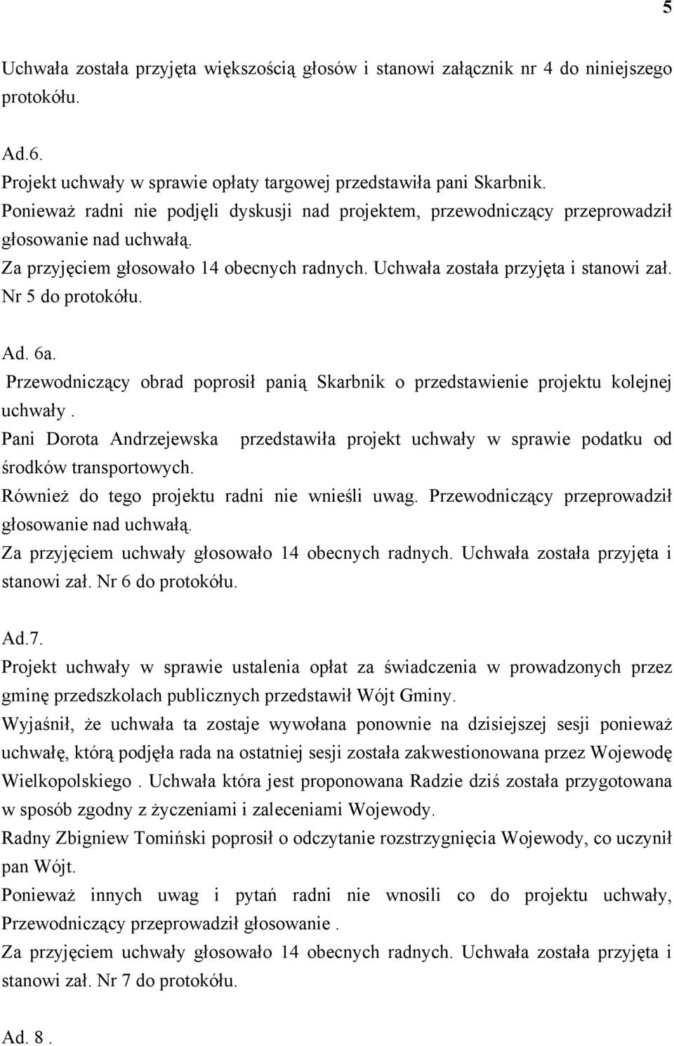 Nr 5 do protokółu. Ad. 6a. Przewodniczący obrad poprosił panią Skarbnik o przedstawienie projektu kolejnej uchwały.