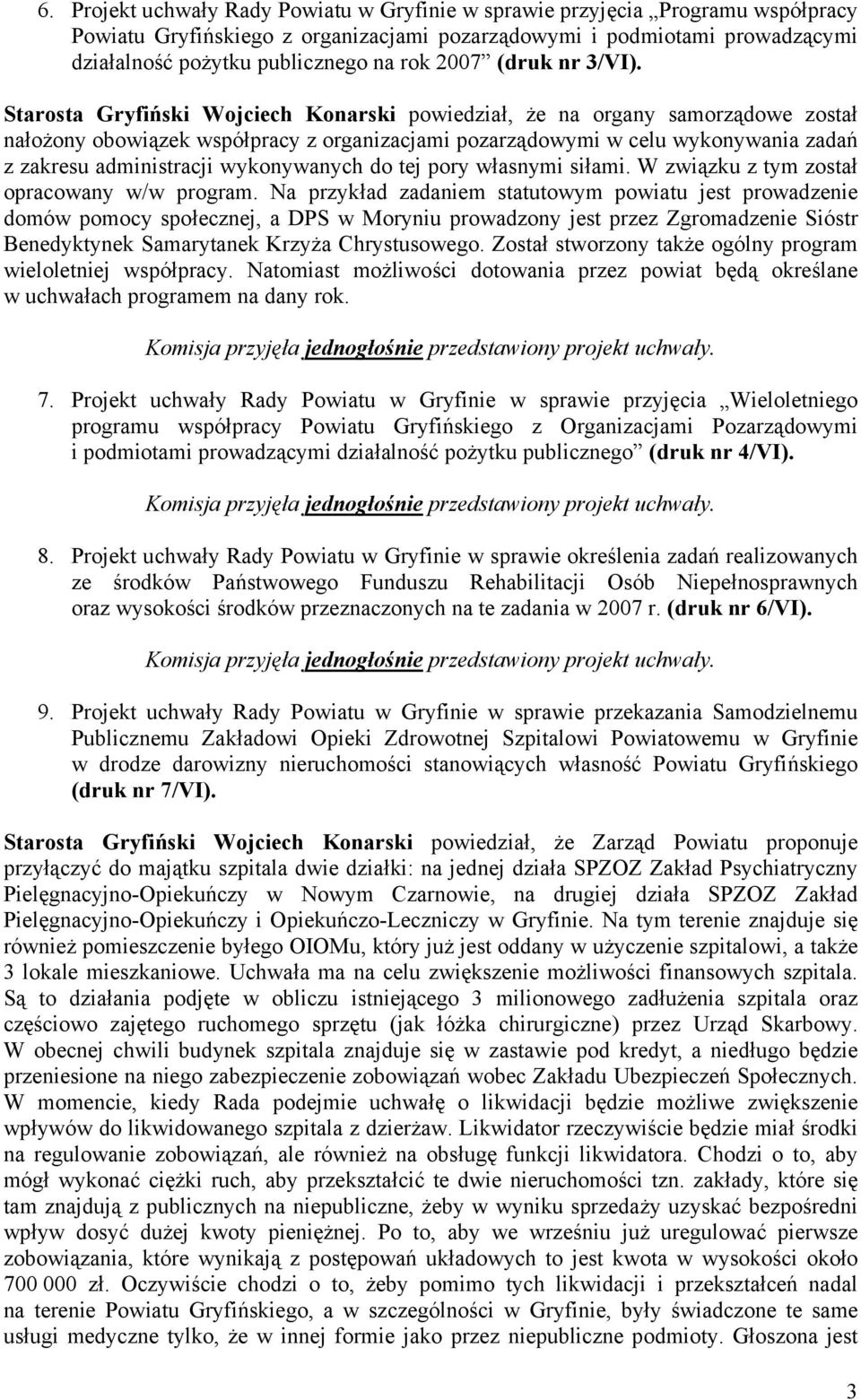 Starosta Gryfiński Wojciech Konarski powiedział, że na organy samorządowe został nałożony obowiązek współpracy z organizacjami pozarządowymi w celu wykonywania zadań z zakresu administracji