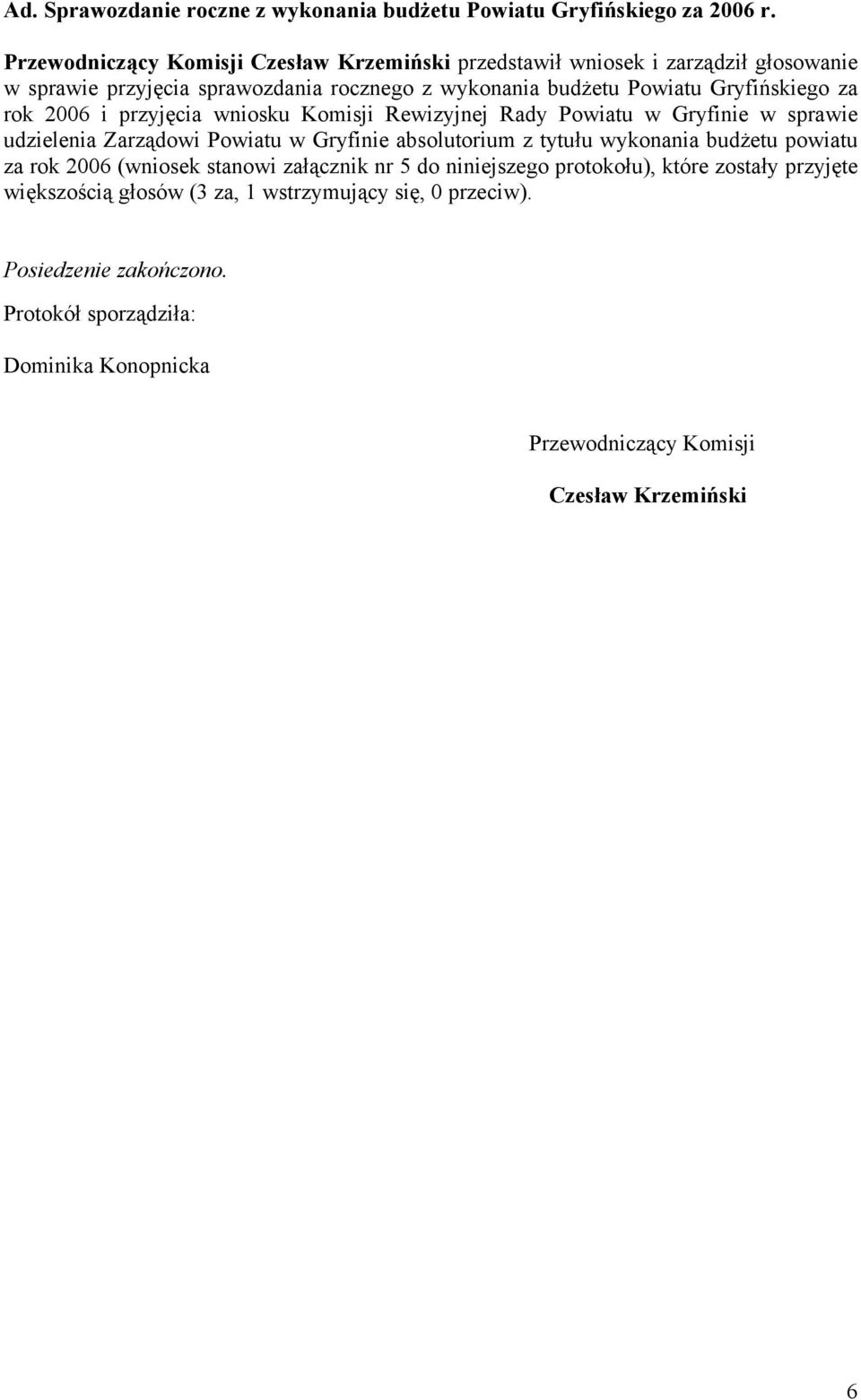 za rok 2006 i przyjęcia wniosku Komisji Rewizyjnej Rady Powiatu w Gryfinie w sprawie udzielenia Zarządowi Powiatu w Gryfinie absolutorium z tytułu wykonania budżetu