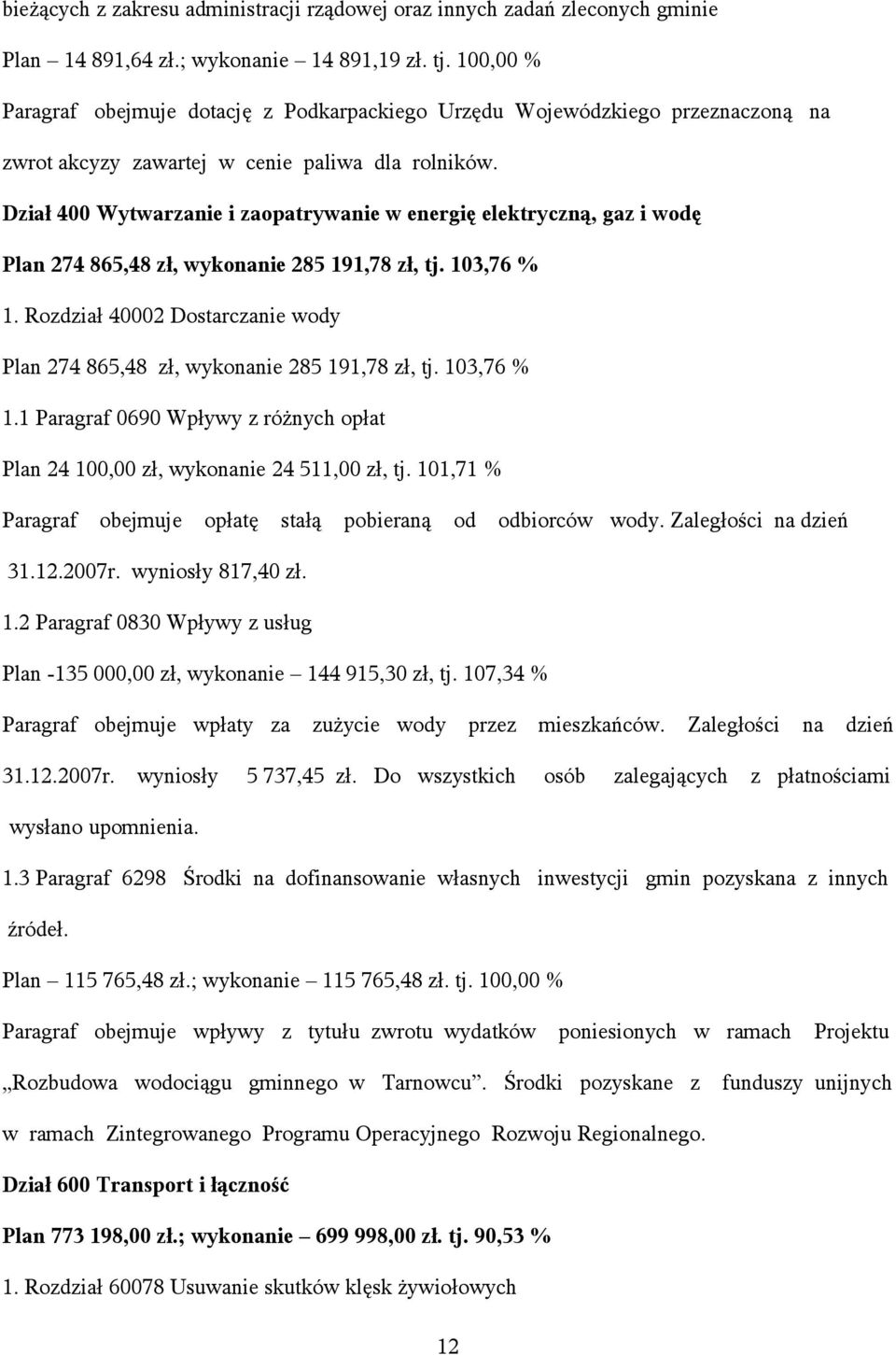 Dział 400 Wytwarzanie i zaopatrywanie w energię elektryczną, gaz i wodę Plan 274 865,48 zł, wykonanie 285 191,78 zł, tj. 103,76 % 1.