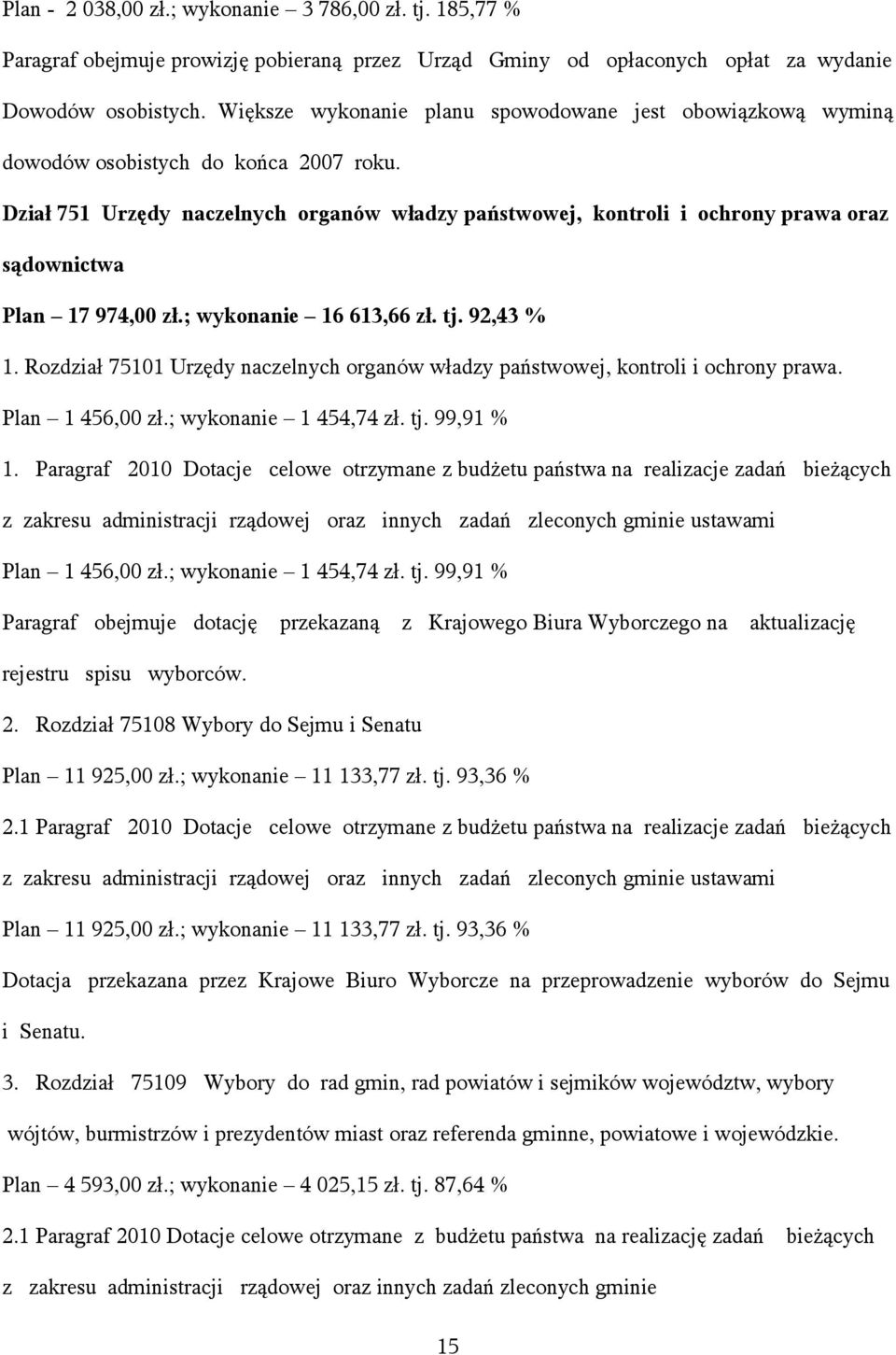 Dział 751 Urzędy naczelnych organów władzy państwowej, kontroli i ochrony prawa oraz sądownictwa Plan 17 974,00 zł.; wykonanie 16 613,66 zł. tj. 92,43 % 1.