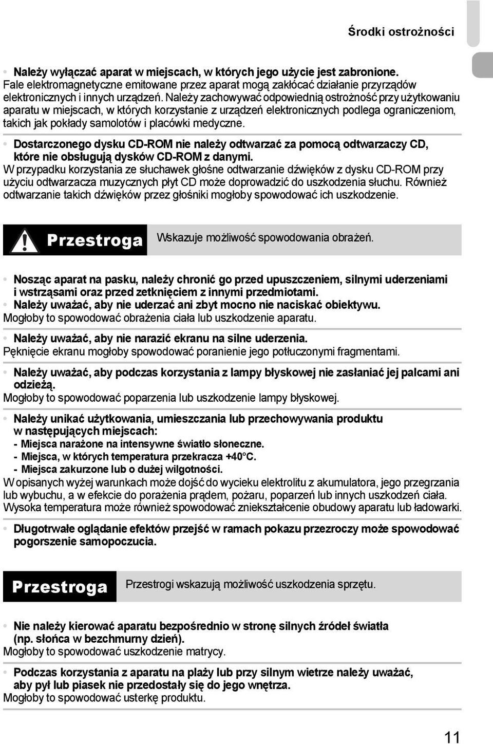 Należy zachowywać odpowiednią ostrożność przy użytkowaniu aparatu w miejscach, w których korzystanie z urządzeń elektronicznych podlega ograniczeniom, takich jak pokłady samolotów i placówki medyczne.