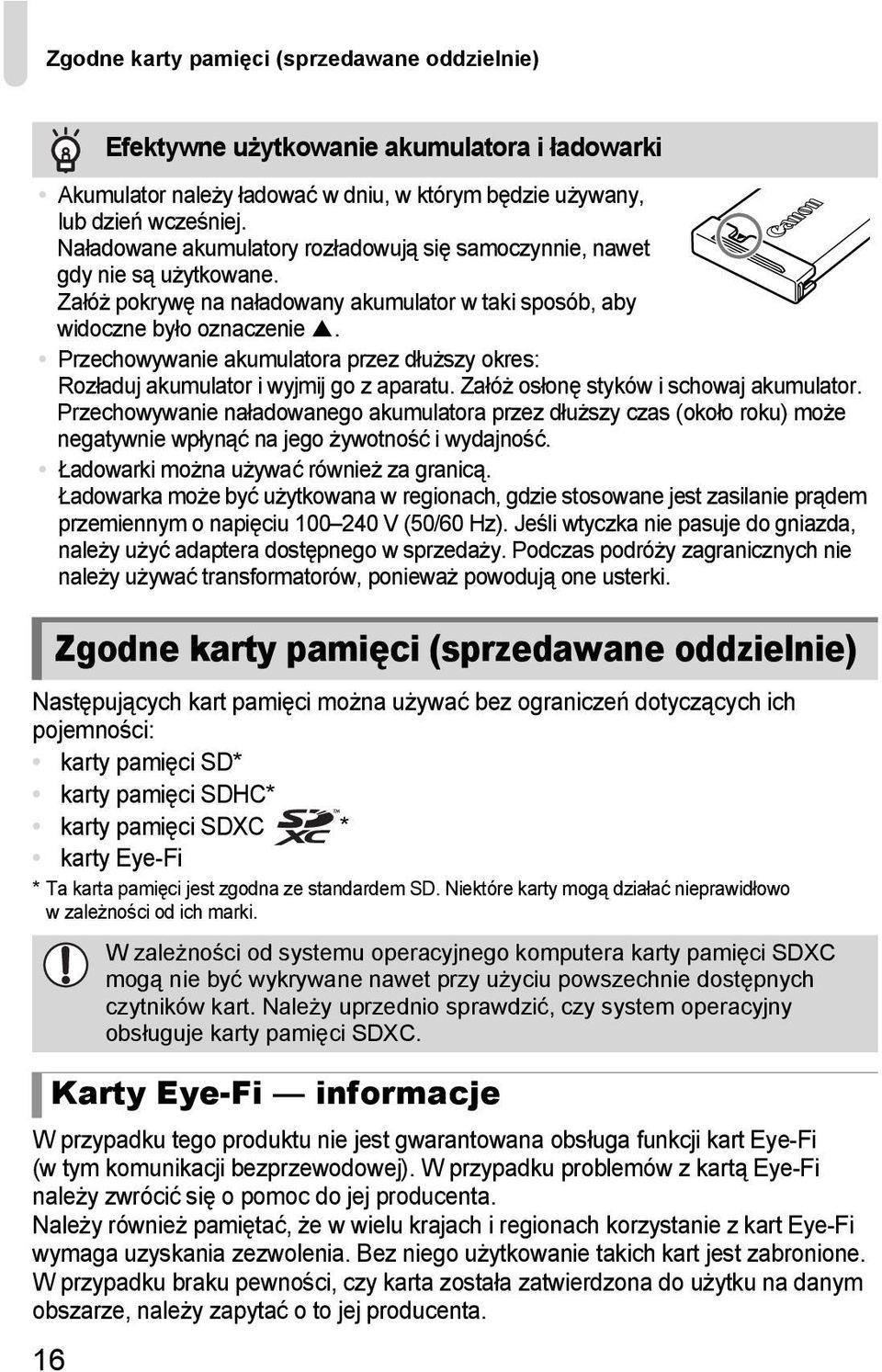 W przypadku tego produktu nie jest gwarantowana obsługa funkcji kart Eye-Fi (w tym komunikacji bezprzewodowej). W przypadku problemów z kartą Eye-Fi należy zwrócić się o pomoc do jej producenta.