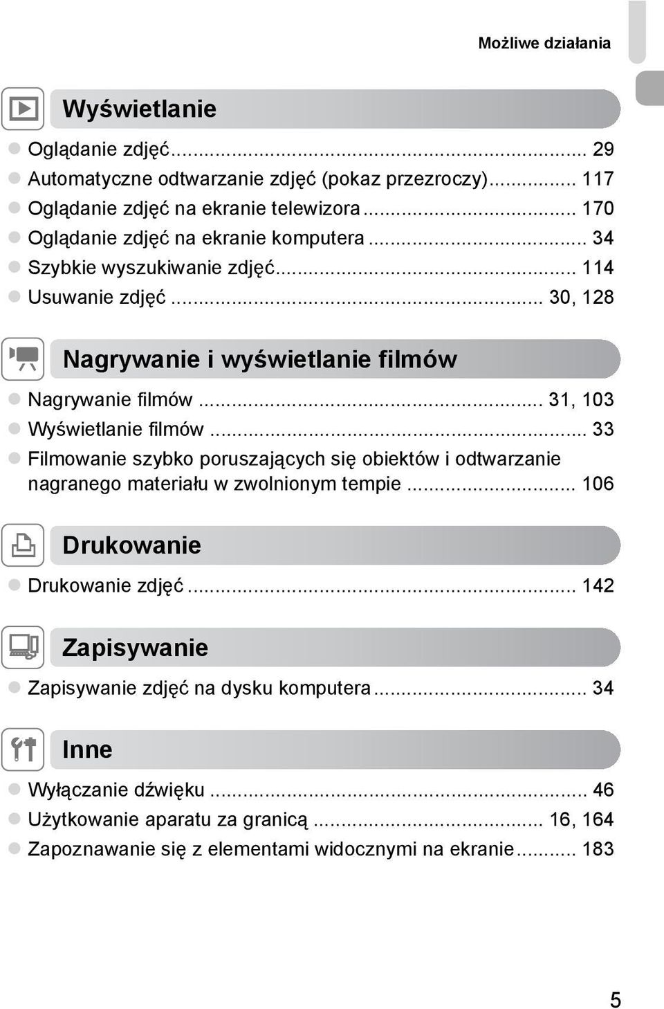 .. 31, 103 Wyświetlanie filmów... 33 Filmowanie szybko poruszających się obiektów i odtwarzanie nagranego materiału w zwolnionym tempie... 106 c Drukowanie Drukowanie zdjęć.