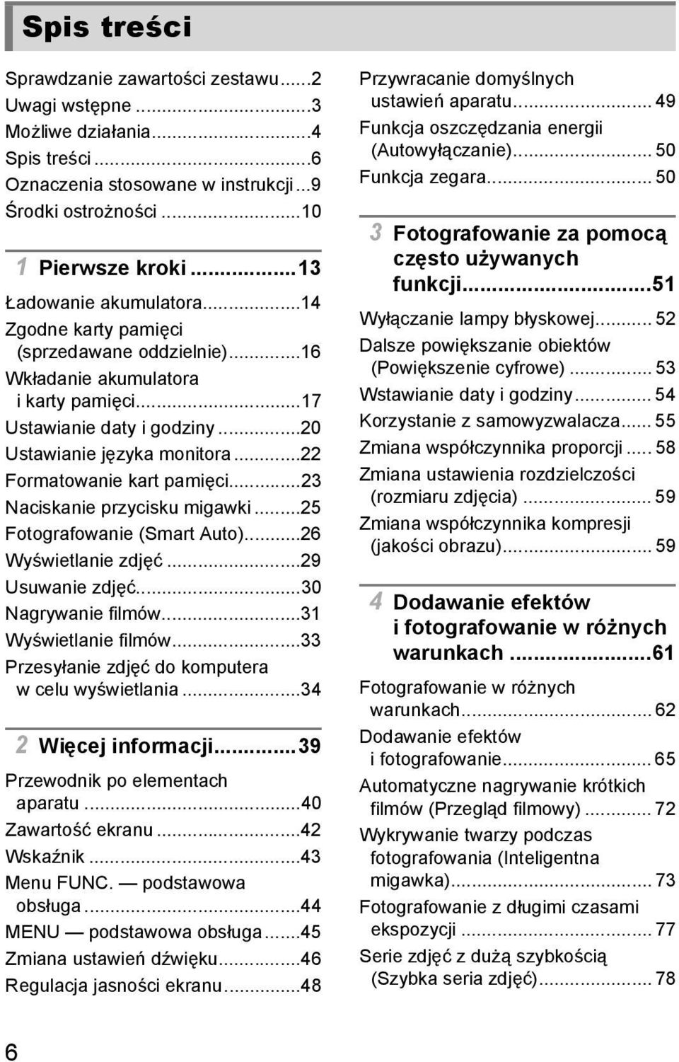 ..22 Formatowanie kart pamięci...23 Naciskanie przycisku migawki...25 Fotografowanie (Smart Auto)...26 Wyświetlanie zdjęć...29 Usuwanie zdjęć...30 Nagrywanie filmów...31 Wyświetlanie filmów.