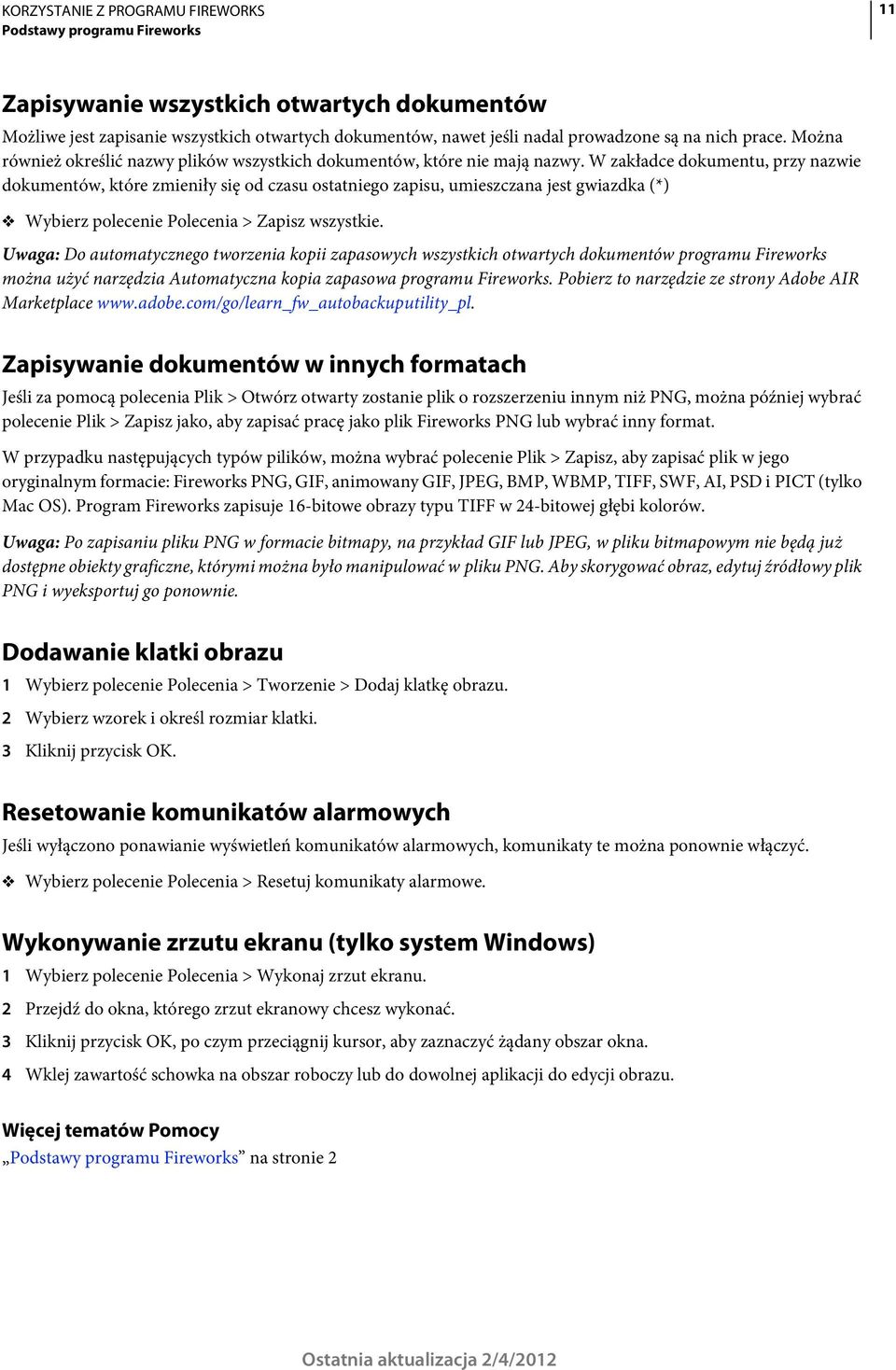 W zakładce dokumentu, przy nazwie dokumentów, które zmieniły się od czasu ostatniego zapisu, umieszczana jest gwiazdka (*) Wybierz polecenie Polecenia > Zapisz wszystkie.