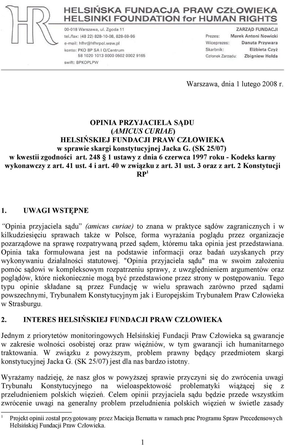 UWAGI WSTĘPNE Opinia przyjaciela sądu (amicus curiae) to znana w praktyce sądów zagranicznych i w kilkudziesięciu sprawach także w Polsce, forma wyrażania poglądu przez organizacje pozarządowe na