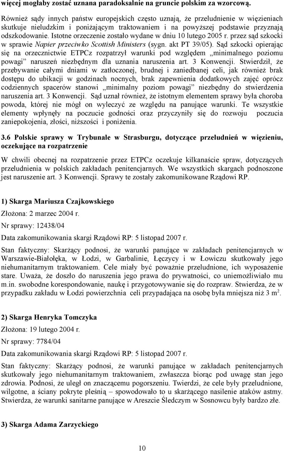 Istotne orzeczenie zostało wydane w dniu 10 lutego 2005 r. przez sąd szkocki w sprawie Napier przeciwko Scottish Ministers (sygn. akt PT 39/05).