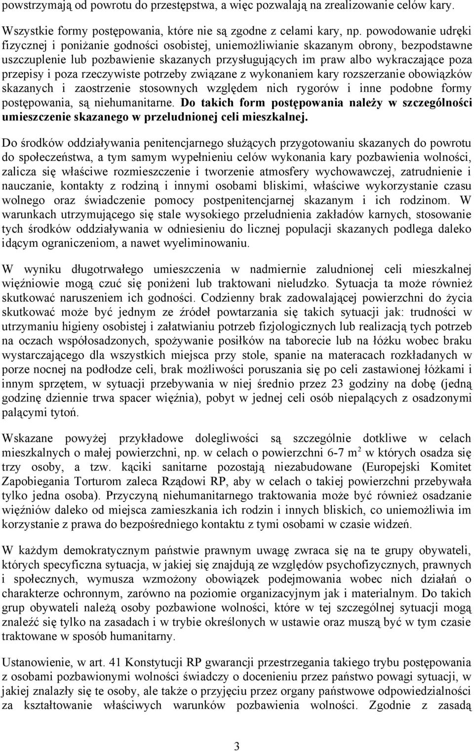 przepisy i poza rzeczywiste potrzeby związane z wykonaniem kary rozszerzanie obowiązków skazanych i zaostrzenie stosownych względem nich rygorów i inne podobne formy postępowania, są niehumanitarne.