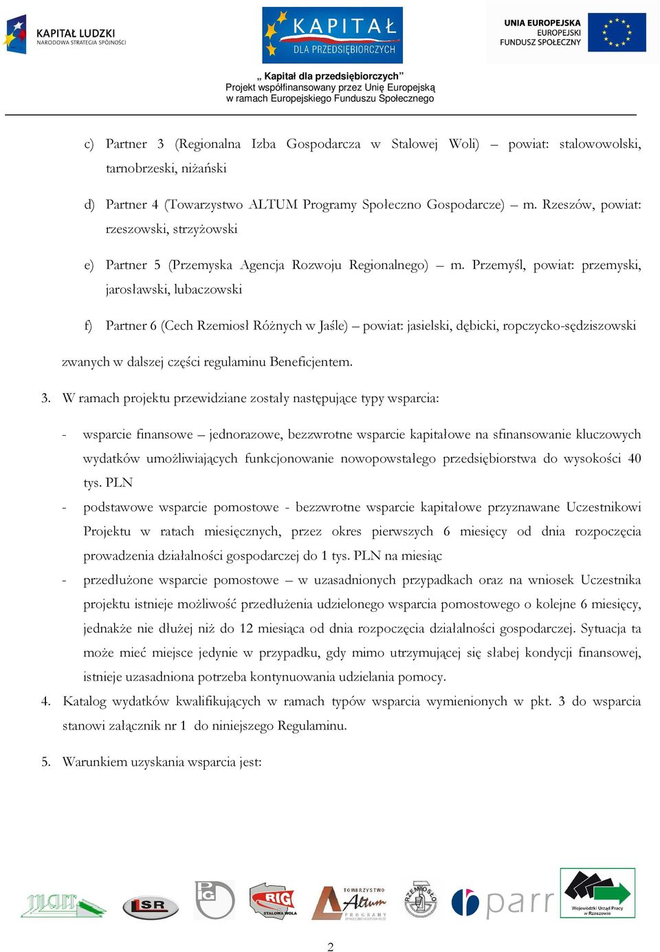 Przemyśl, powiat: przemyski, jarosławski, lubaczowski f) Partner 6 (Cech Rzemiosł RóŜnych w Jaśle) powiat: jasielski, dębicki, ropczycko-sędziszowski zwanych w dalszej części regulaminu Beneficjentem.