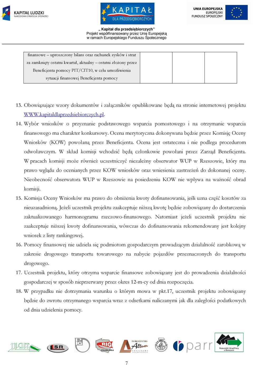 Wybór wniosków o przyznanie podstawowego wsparcia pomostowego i na otrzymanie wsparcia finansowego ma charakter konkursowy.