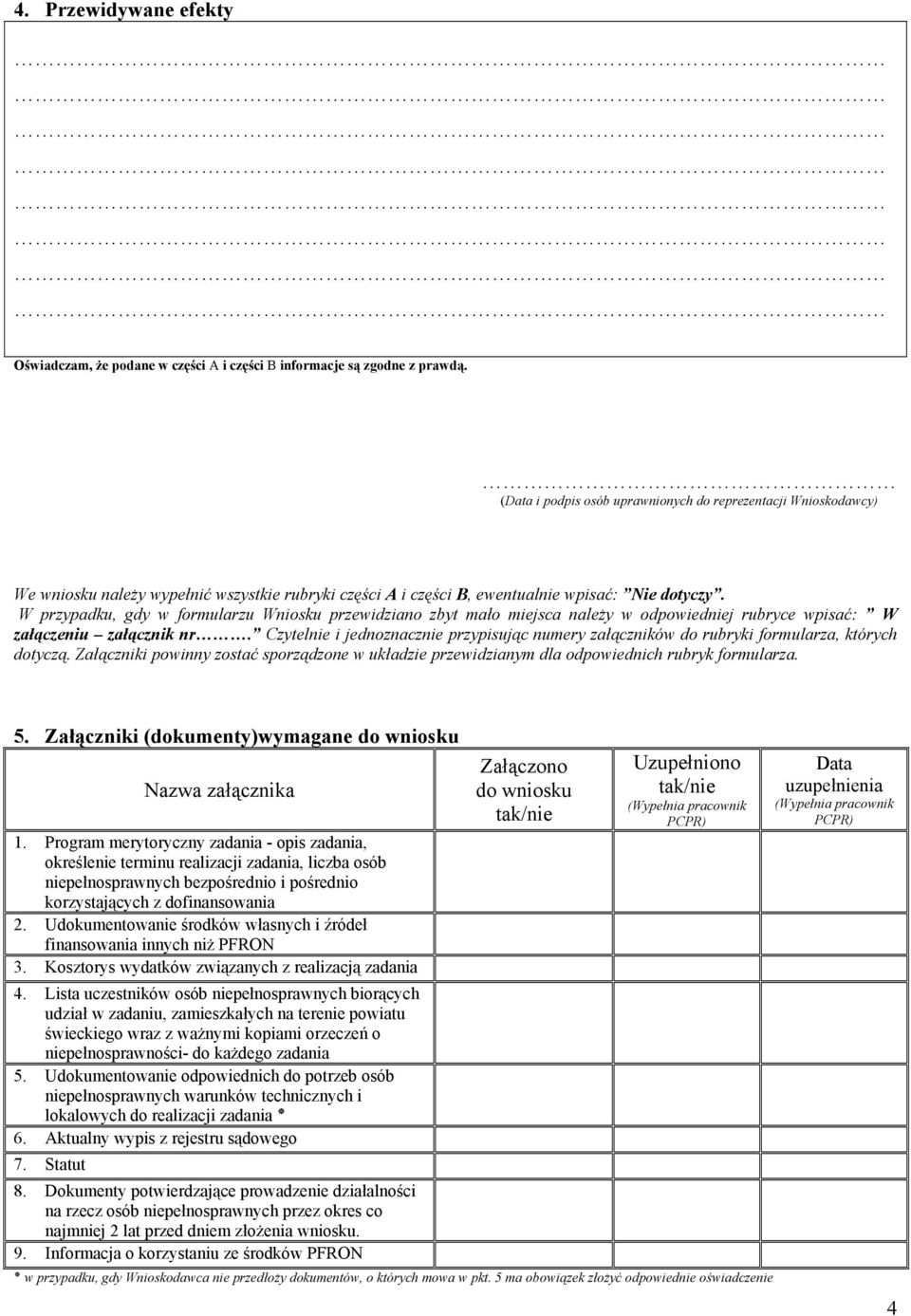 W przypadku, gdy w formularzu Wniosku przewidziano zbyt mało miejsca naleŝy w odpowiedniej rubryce wpisać: W załączeniu załącznik nr.