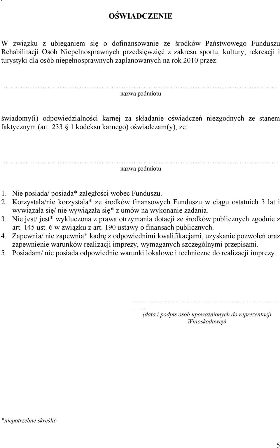 233 1 kodeksu karnego) oświadczam(y), Ŝe:. nazwa podmiotu 1. Nie posiada/ posiada* zaległości wobec Funduszu. 2.