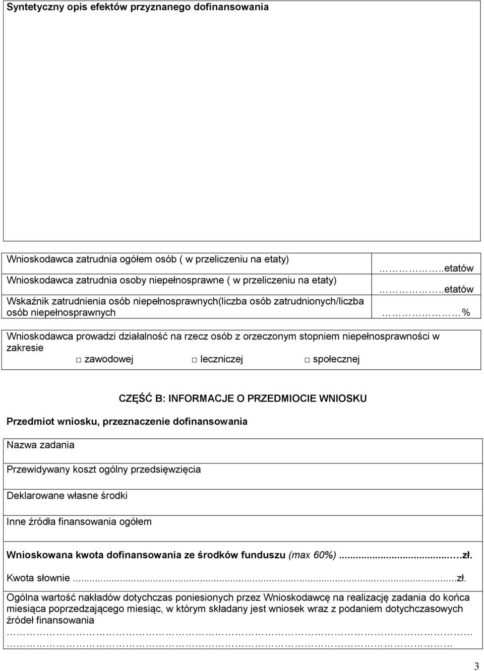 .etatów % Wnioskodawca prowadzi działalność na rzecz osób z orzeczonym stopniem niepełnosprawności w zakresie zawodowej leczniczej społecznej CZĘŚĆ B: INFORMACJE O PRZEDMIOCIE WNIOSKU Przedmiot