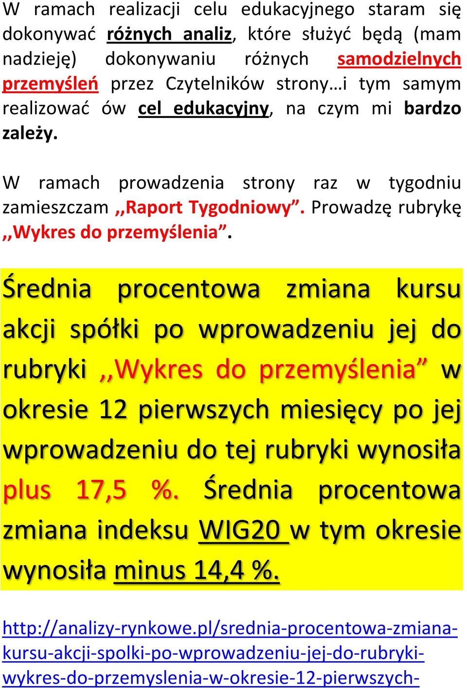 Średnia procentowa zmiana kursu akcji spółki po wprowadzeniu jej do rubryki,,wykres do przemyślenia w okresie 12 pierwszych miesięcy po jej wprowadzeniu do tej rubryki wynosiła plus 17,5 %.