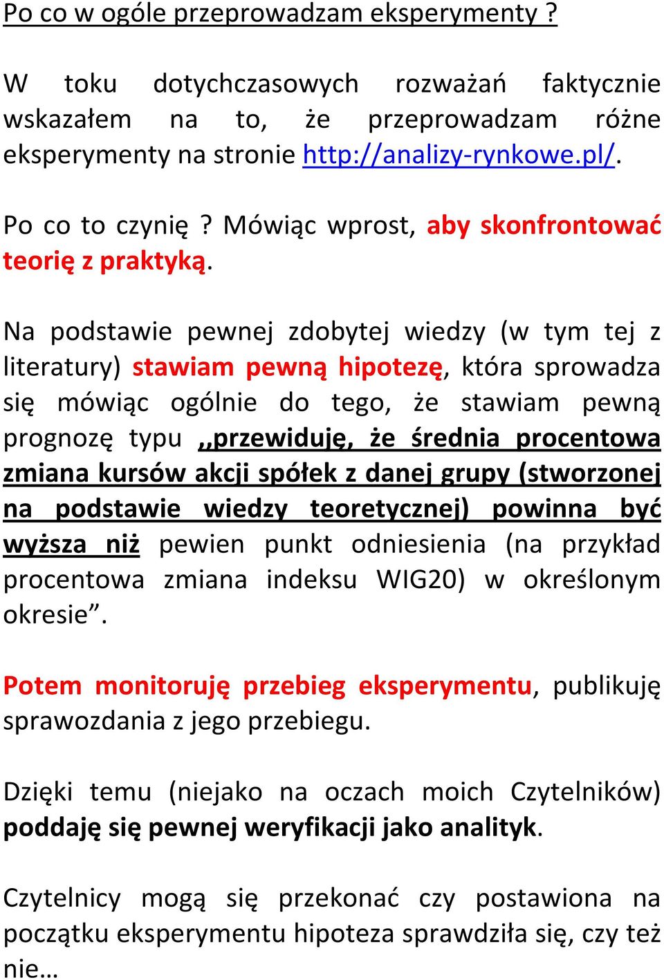 Na podstawie pewnej zdobytej wiedzy (w tym tej z literatury) stawiam pewną hipotezę, która sprowadza się mówiąc ogólnie do tego, że stawiam pewną prognozę typu,,przewiduję, że średnia procentowa