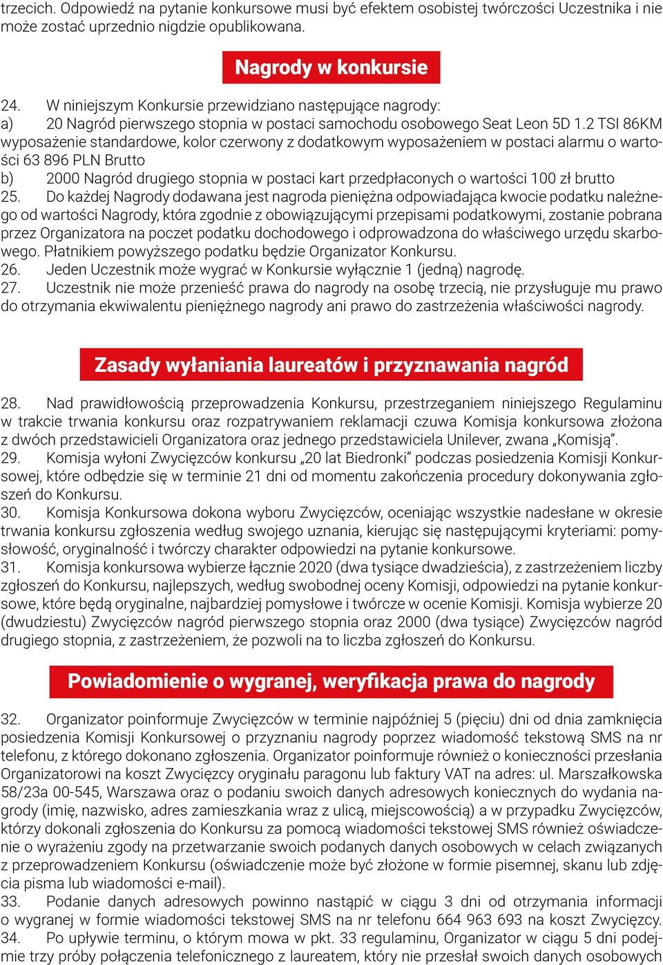 2 TSI 86KM wyposażenie standardowe, kolor czerwony z dodatkowym wyposażeniem w postaci alarmu o wartości 63 896 PLN Brutto b) 2000 Nagród drugiego stopnia w postaci kart przedpłaconych o wartości 100