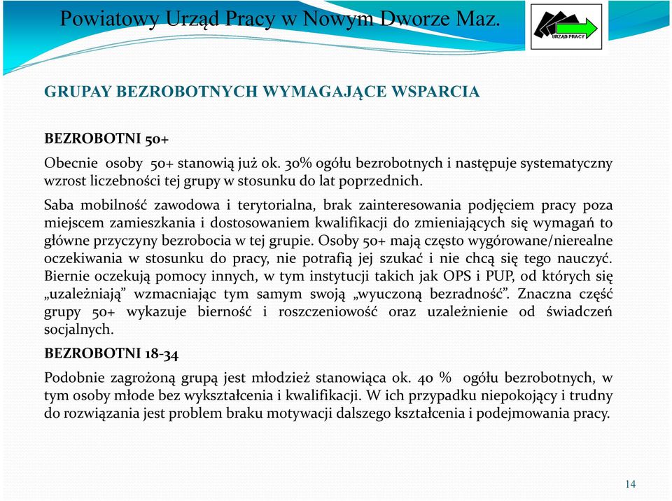 grupie. Osoby 50+ mają często wygórowane/nierealne oczekiwania w stosunku do pracy, nie potrafią jej szukać i nie chcą się tego nauczyć.