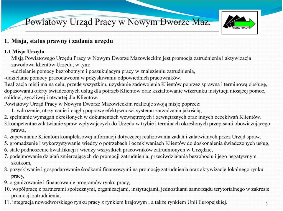 w znalezieniu zatrudnienia, -udzielanie pomocy pracodawcom w pozyskiwaniu odpowiednich pracowników.