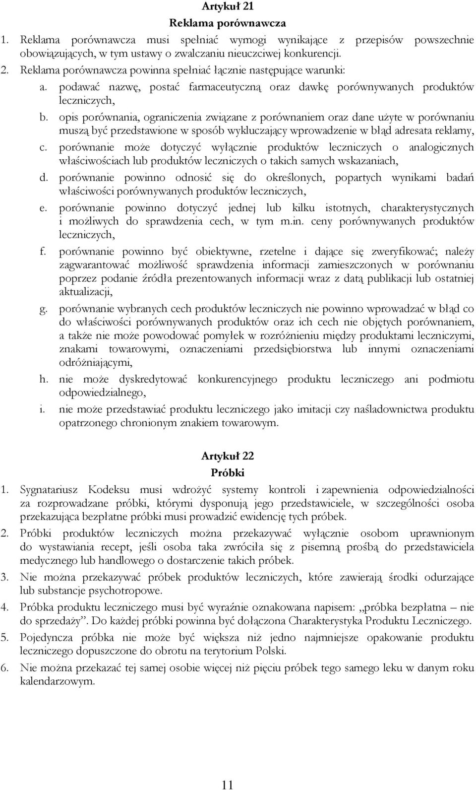 opis porównania, ograniczenia związane z porównaniem oraz dane użyte w porównaniu muszą być przedstawione w sposób wykluczający wprowadzenie w błąd adresata reklamy, c.